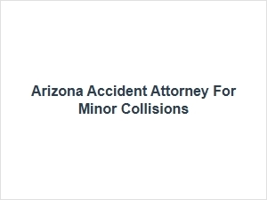 Arizona Accident Attorney for Minor Collisions