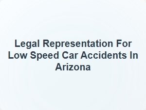 Legal Representation for Minor Car Accidents in Arizona