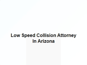 Low Speed Collision Attorney in Arizona