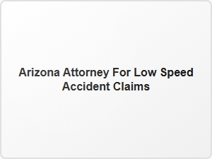 Arizona Attorney for Low Speed Accident Claims