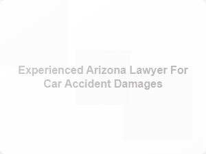 Experienced Arizona Lawyer for Car Accident Damages
