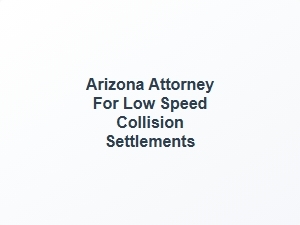Arizona Attorney for Low Speed Collision Settlements