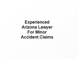Experienced Arizona Lawyer for Minor Accident Claims