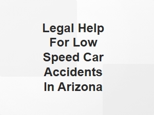 Legal Help for Low Speed Car Accidents in Arizona