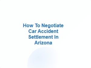 How to Negotiate Car Accident Settlement in Arizona