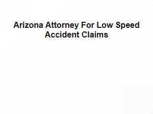 Arizona Attorney for Low Speed Accident Claims