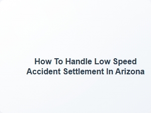 How to Handle Low Speed Accident Settlement in Arizona