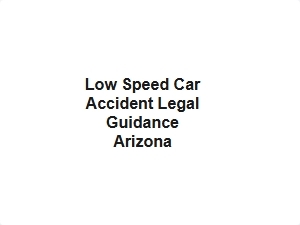 Low Speed Car Accident Legal Guidance Arizona